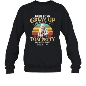 Some Of Us Grew Up Listening To Tom Petty The Cool Ones Still Do Sweatshirt